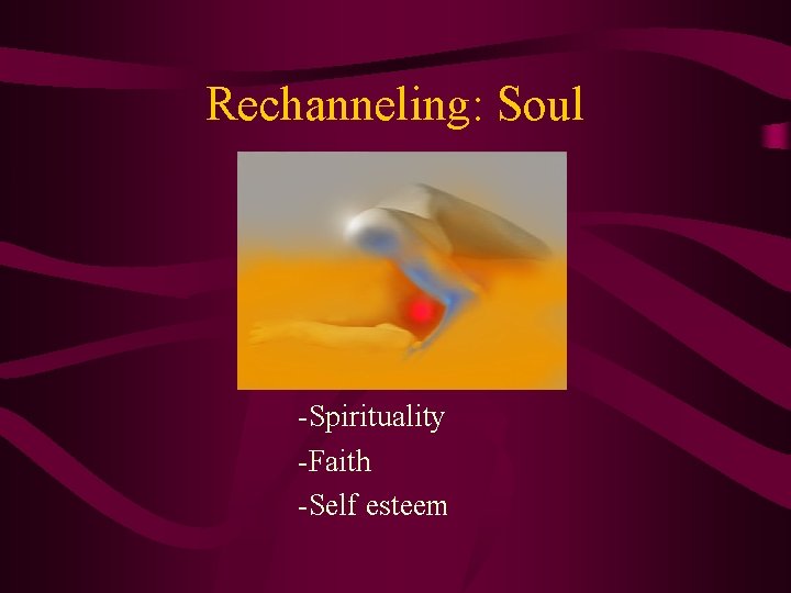 Rechanneling: Soul -Spirituality -Faith -Self esteem 