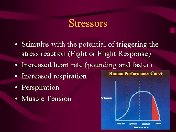 Stressors • Stimulus with the potential of triggering the stress reaction (Fight or Flight