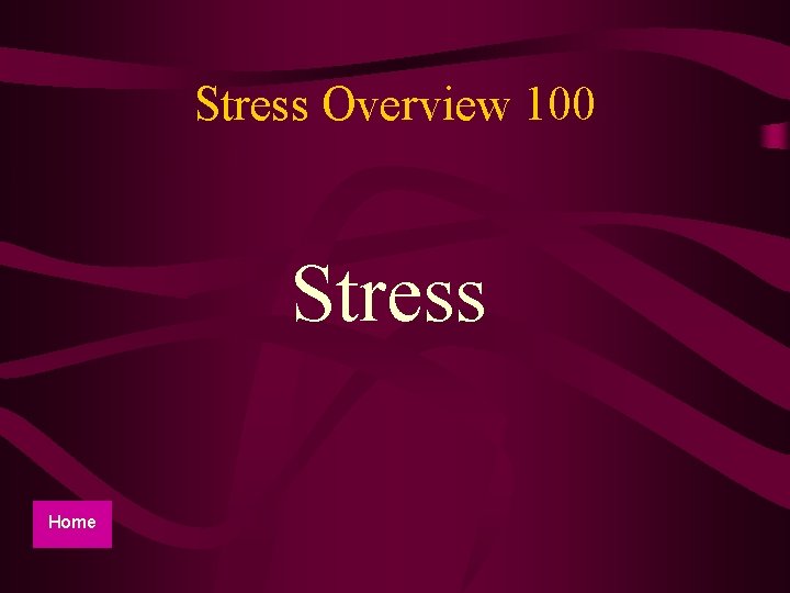 Stress Overview 100 Stress Home 