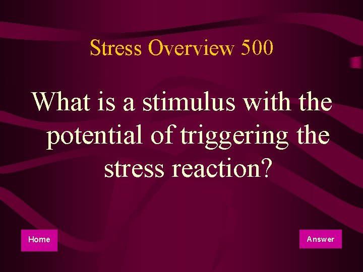 Stress Overview 500 What is a stimulus with the potential of triggering the stress