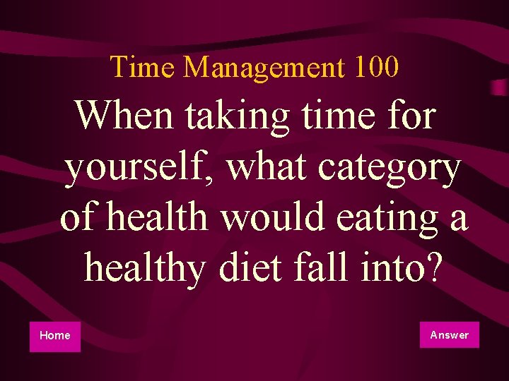 Time Management 100 When taking time for yourself, what category of health would eating