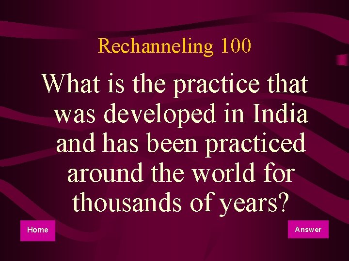 Rechanneling 100 What is the practice that was developed in India and has been