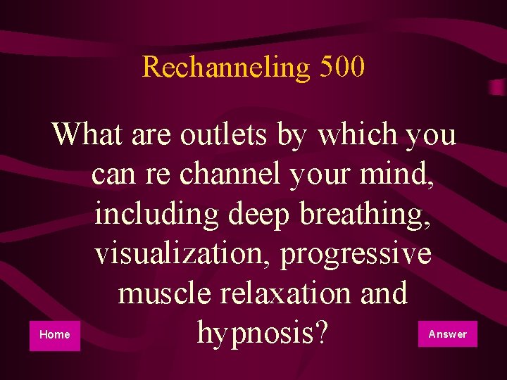 Rechanneling 500 What are outlets by which you can re channel your mind, including