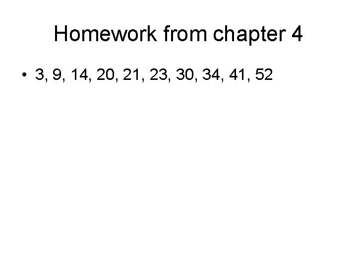 Homework from chapter 4 • 3, 9, 14, 20, 21, 23, 30, 34, 41,