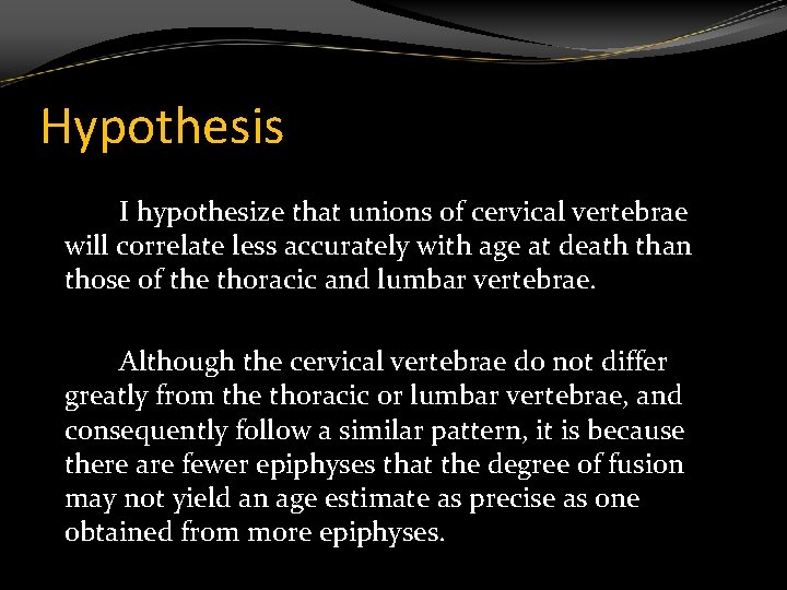 Hypothesis I hypothesize that unions of cervical vertebrae will correlate less accurately with age