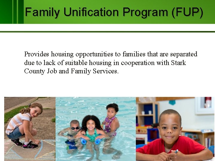 Family Unification Program (FUP) Provides housing opportunities to families that are separated due to