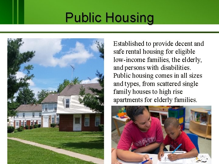 Public Housing Established to provide decent and safe rental housing for eligible low-income families,