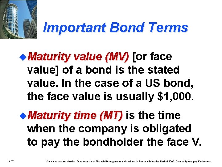 Important Bond Terms u. Maturity value (MV) [or face value] of a bond is