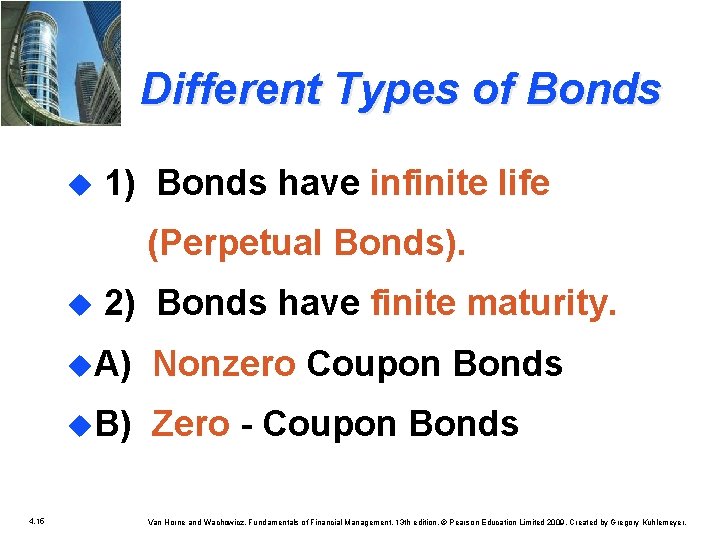 Different Types of Bonds u 1) Bonds have infinite life (Perpetual Bonds). u 2)