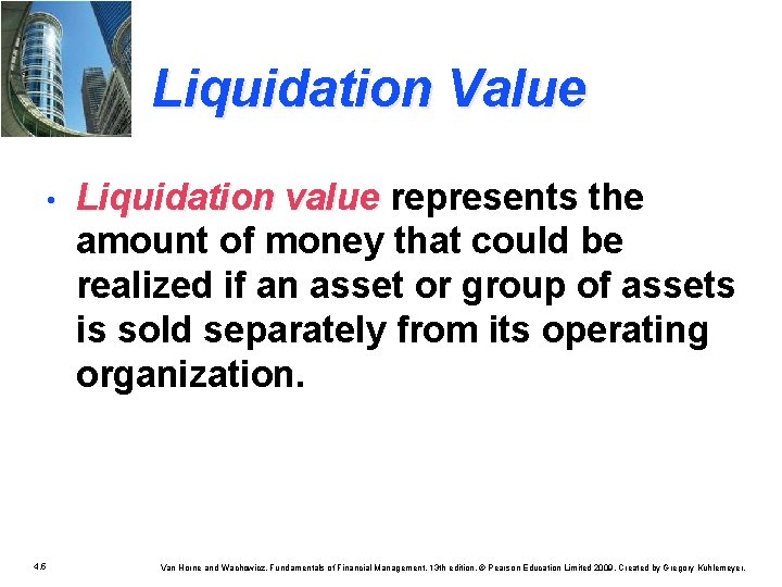 Liquidation Value • 4. 5 Liquidation value represents the amount of money that could