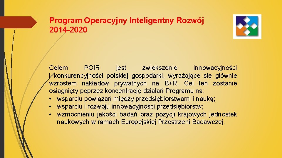 Program Operacyjny Inteligentny Rozwój 2014 -2020 Celem POIR jest zwiększenie innowacyjności i konkurencyjności polskiej