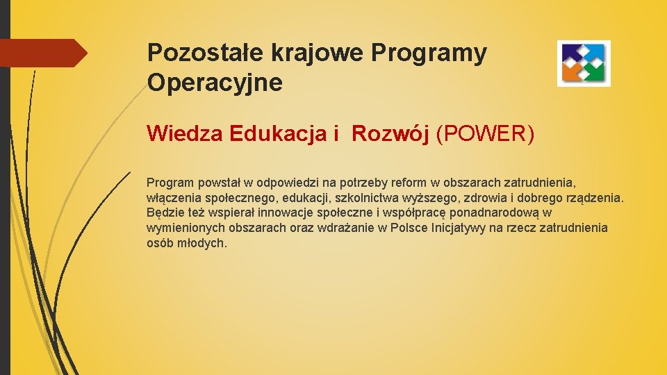 Pozostałe krajowe Programy Operacyjne Wiedza Edukacja i Rozwój (POWER) Program powstał w odpowiedzi na