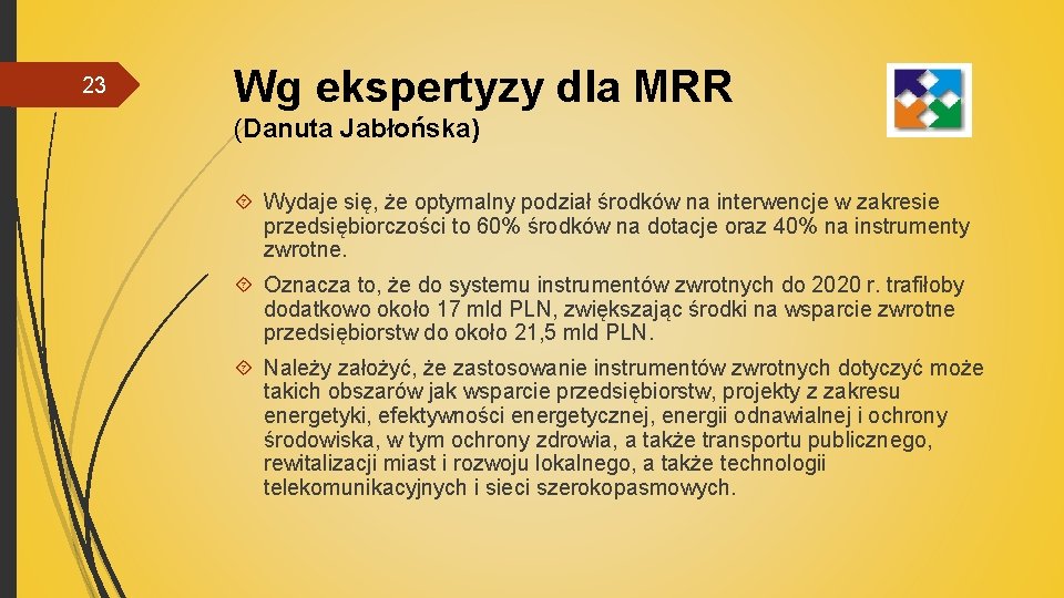 23 Wg ekspertyzy dla MRR (Danuta Jabłońska) Wydaje się, że optymalny podział środków na