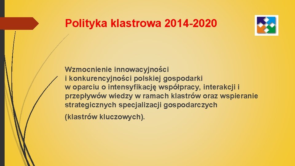 Polityka klastrowa 2014 -2020 Wzmocnienie innowacyjności i konkurencyjności polskiej gospodarki w oparciu o intensyfikację