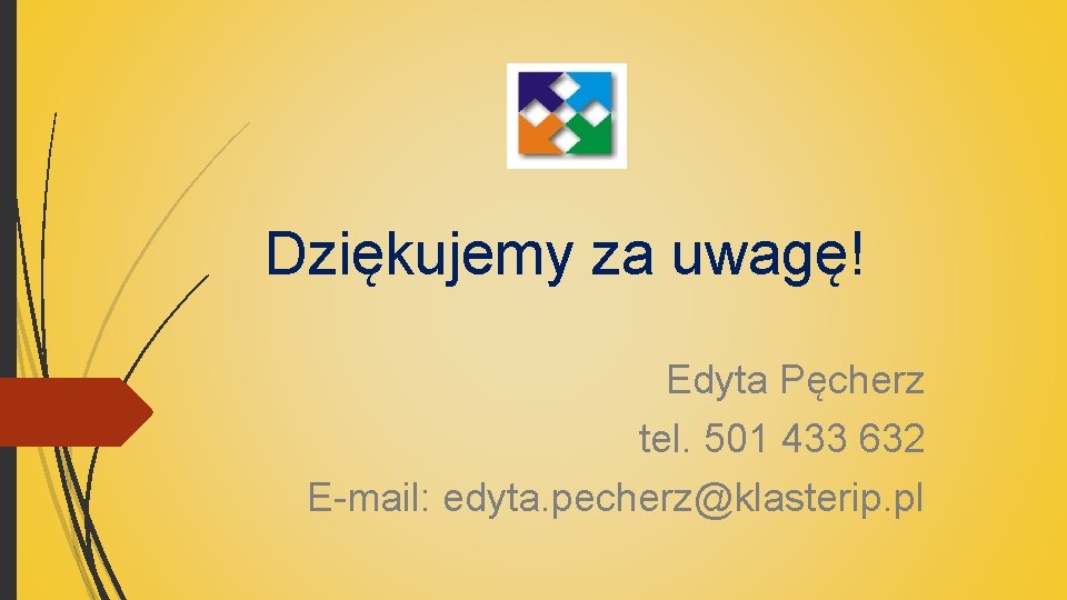 Dziękujemy za uwagę! Edyta Pęcherz tel. 501 433 632 E-mail: edyta. pecherz@klasterip. pl 