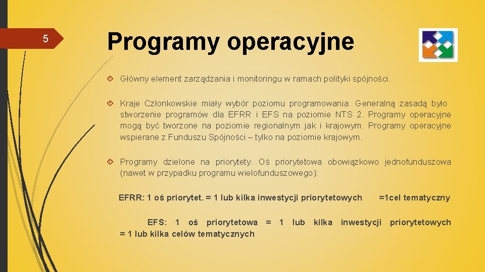 5 Programy operacyjne Główny element zarządzania i monitoringu w ramach polityki spójności. Kraje Członkowskie