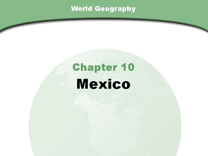 Chapter 10, Section World Geography Chapter 10 Mexico Chapter 10, Section World Geography Chapter 10 Mexico