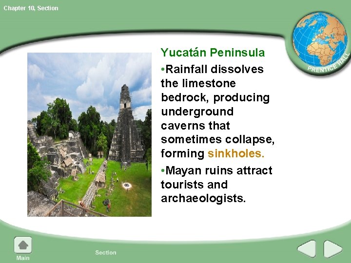 Chapter 10, Section Yucatán Peninsula • Rainfall dissolves the limestone bedrock, producing underground caverns Chapter 10, Section Yucatán Peninsula • Rainfall dissolves the limestone bedrock, producing underground caverns
