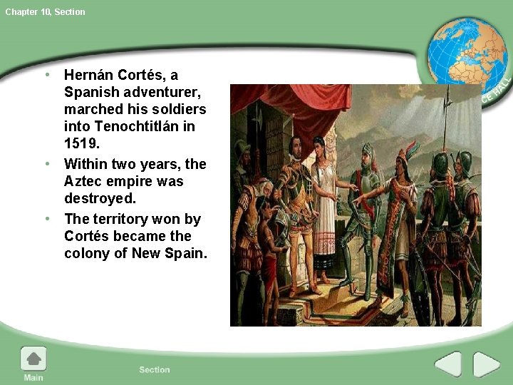 Chapter 10, Section • Hernán Cortés, a Spanish adventurer, marched his soldiers into Tenochtitlán Chapter 10, Section • Hernán Cortés, a Spanish adventurer, marched his soldiers into Tenochtitlán