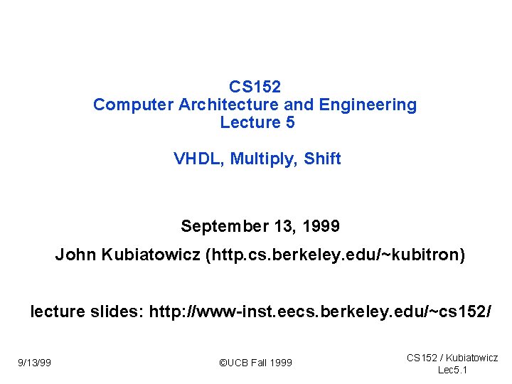 CS 152 Computer Architecture and Engineering Lecture 5 VHDL, Multiply, Shift September 13, 1999