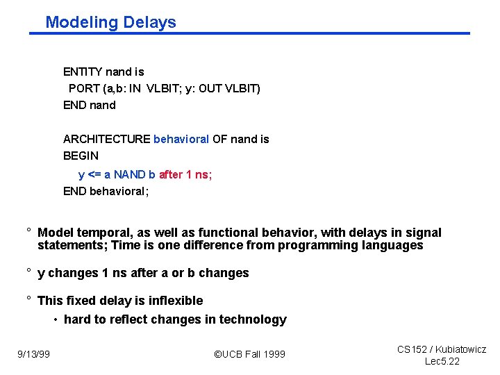 Modeling Delays ENTITY nand is PORT (a, b: IN VLBIT; y: OUT VLBIT) END
