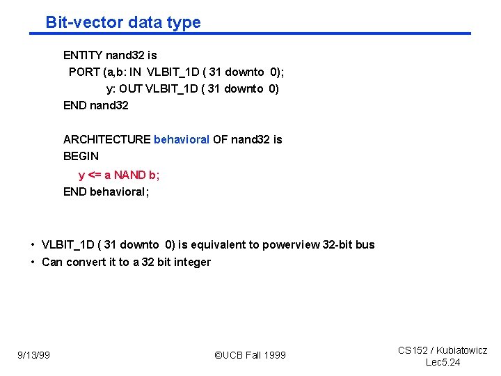 Bit-vector data type ENTITY nand 32 is PORT (a, b: IN VLBIT_1 D (