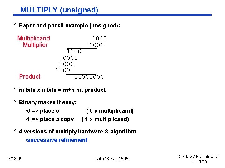 MULTIPLY (unsigned) ° Paper and pencil example (unsigned): Multiplicand Multiplier Product 1000 1001 1000