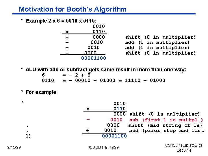Motivation for Booth’s Algorithm ° Example 2 x 6 = 0010 x 0110: 0010