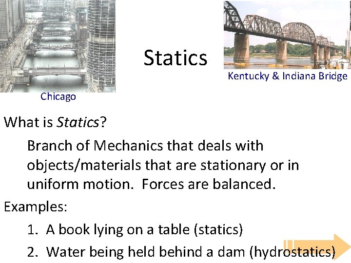 Statics Kentucky & Indiana Bridge Chicago What is Statics? Branch of Mechanics that deals