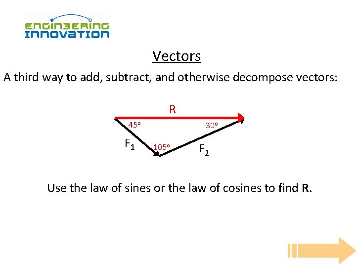 Vectors A third way to add, subtract, and otherwise decompose vectors: R 45 o