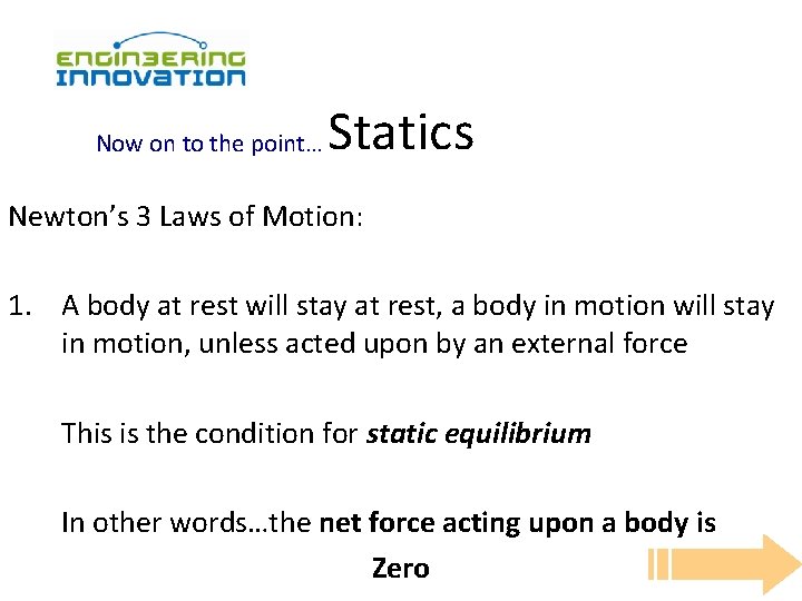 Now on to the point… Statics Newton’s 3 Laws of Motion: 1. A body