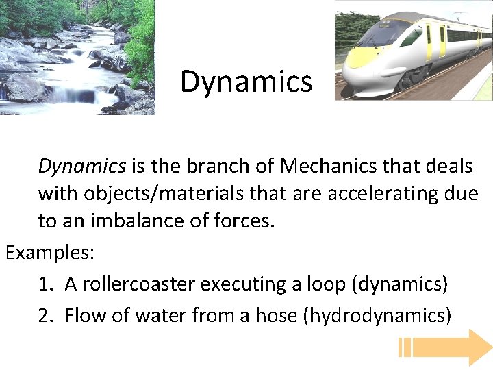 Dynamics is the branch of Mechanics that deals with objects/materials that are accelerating due