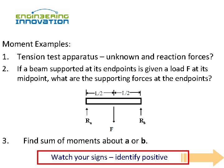 Moment Examples: 1. Tension test apparatus – unknown and reaction forces? 2. If a
