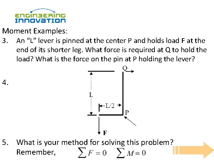 Moment Examples: 3. An “L” lever is pinned at the center P and holds