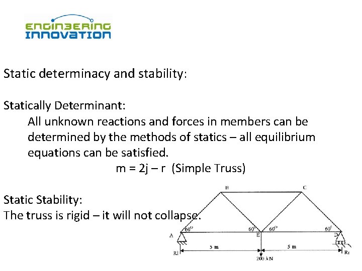 Static determinacy and stability: Statically Determinant: All unknown reactions and forces in members can