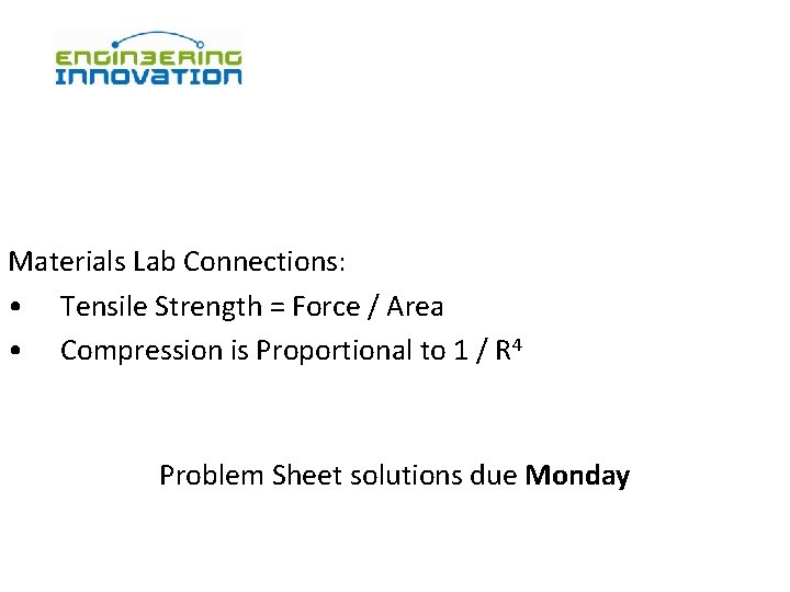 Materials Lab Connections: • Tensile Strength = Force / Area • Compression is Proportional