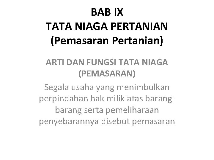 BAB IX TATA NIAGA PERTANIAN (Pemasaran Pertanian) ARTI DAN FUNGSI TATA NIAGA (PEMASARAN) Segala