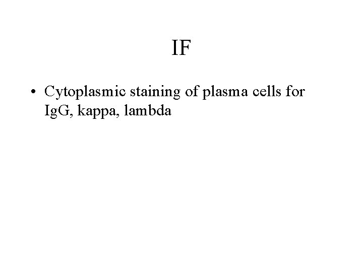 IF • Cytoplasmic staining of plasma cells for Ig. G, kappa, lambda 