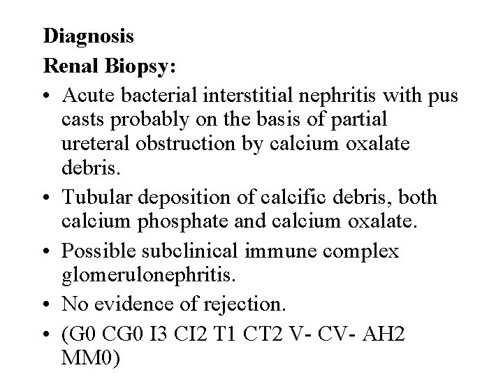 Diagnosis Renal Biopsy: • Acute bacterial interstitial nephritis with pus casts probably on the
