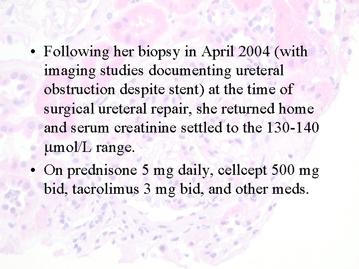  • Following her biopsy in April 2004 (with imaging studies documenting ureteral obstruction