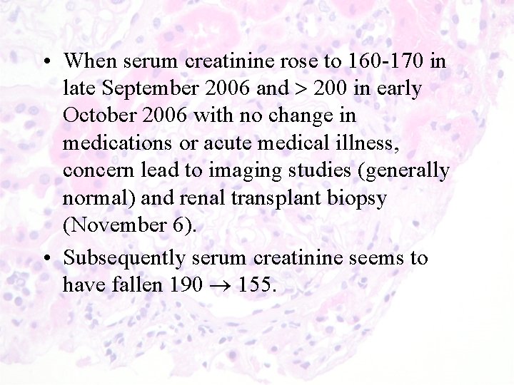  • When serum creatinine rose to 160 -170 in late September 2006 and