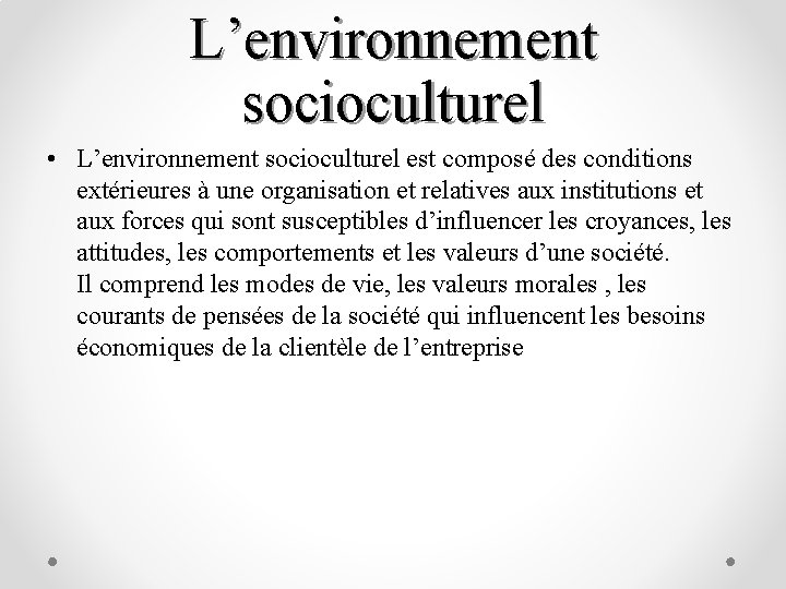 L’environnement socioculturel • L’environnement socioculturel est composé des conditions extérieures à une organisation et