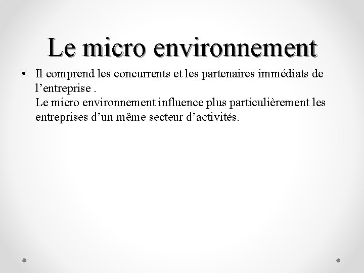 Le micro environnement • Il comprend les concurrents et les partenaires immédiats de l’entreprise.