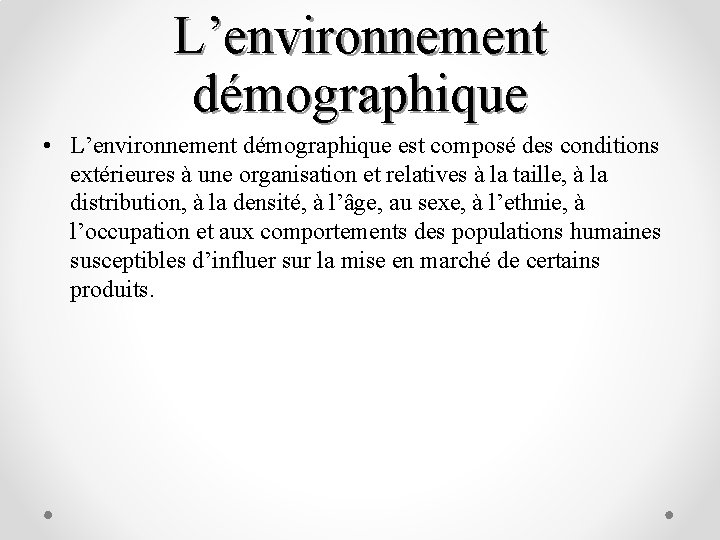 L’environnement démographique • L’environnement démographique est composé des conditions extérieures à une organisation et