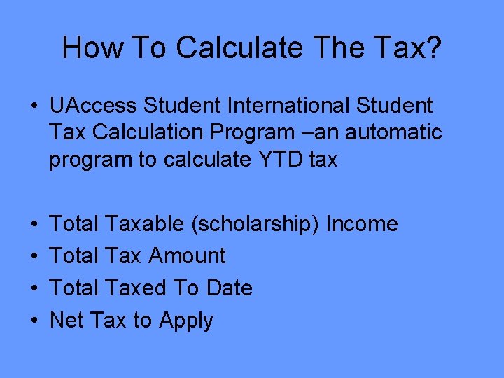 How To Calculate The Tax? • UAccess Student International Student Tax Calculation Program –an