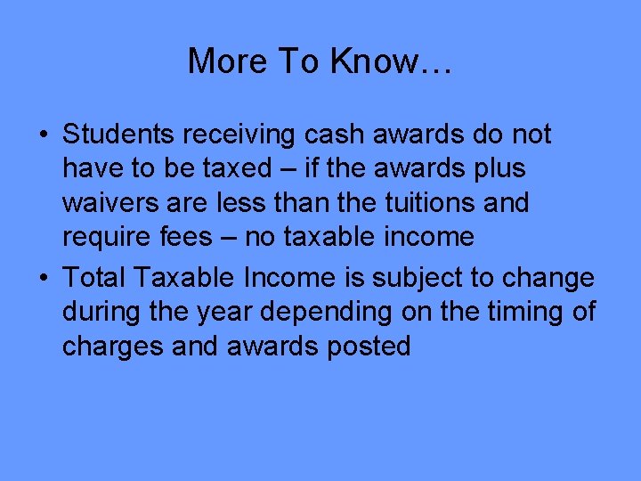 More To Know… • Students receiving cash awards do not have to be taxed