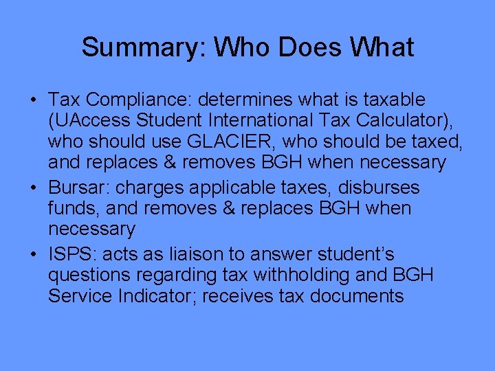 Summary: Who Does What • Tax Compliance: determines what is taxable (UAccess Student International