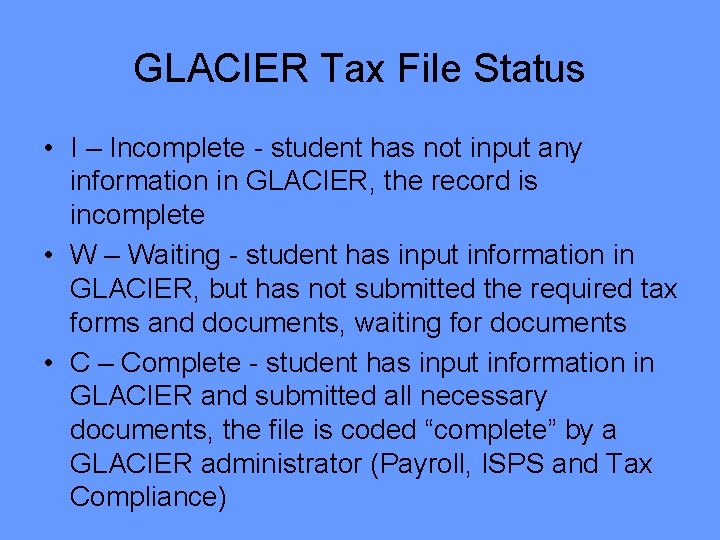 GLACIER Tax File Status • I – Incomplete - student has not input any