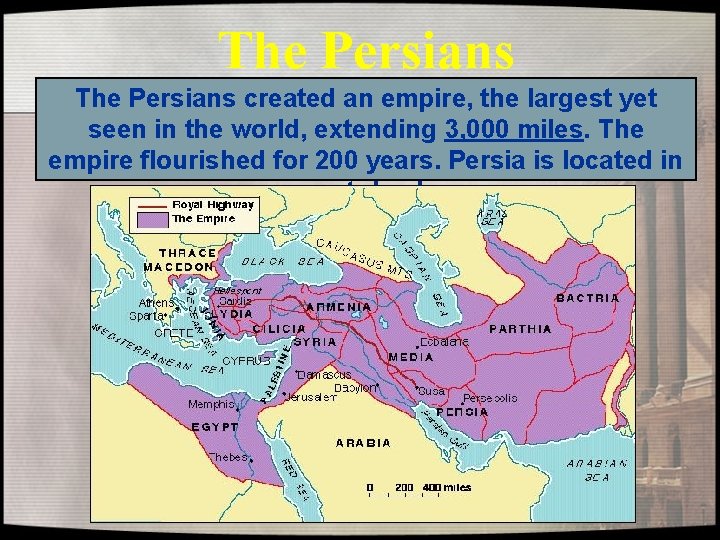 The Persians created an empire, the largest yet seen in the world, extending 3, The Persians created an empire, the largest yet seen in the world, extending 3,