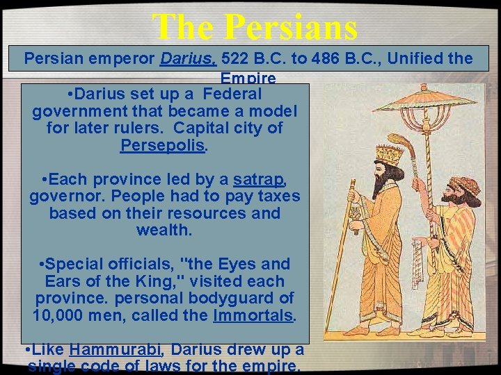 The Persians Persian emperor Darius, 522 B. C. to 486 B. C. , Unified The Persians Persian emperor Darius, 522 B. C. to 486 B. C. , Unified